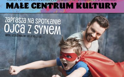 Małe Centrum Kultury  zaprasza na „Spotkanie ojca z synem” w dniu 4.09.2021 r.