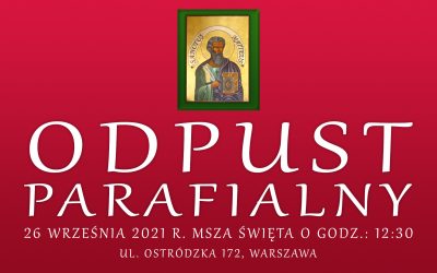 Zaproszenie na odpust parafialny w dniu 26 września 2021 r. wraz z uroczystą Mszą Świętą o godzinie 12:30.